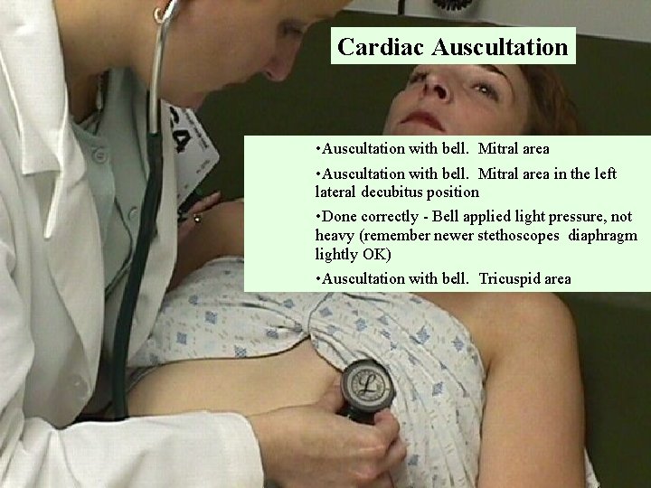 Cardiac Auscultation • Auscultation with bell. Mitral area in the left lateral decubitus position