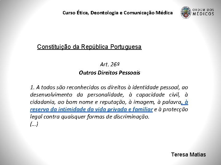 Curso Ética, Deontologia e Comunicação Médica Constituição da República Portuguesa Art. 26º Outros Direitos