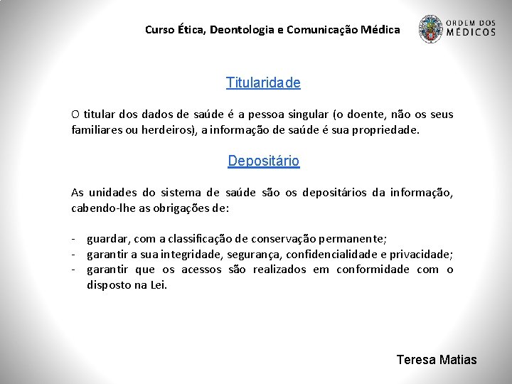 Curso Ética, Deontologia e Comunicação Médica Titularidade O titular dos dados de saúde é