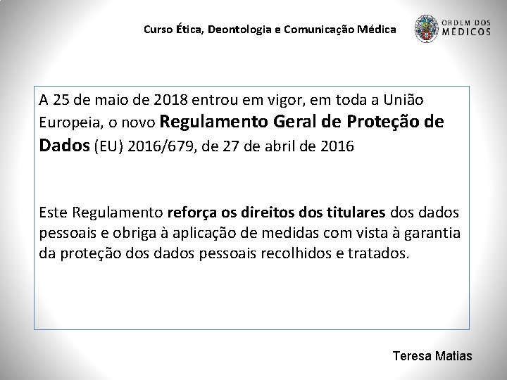 Curso Ética, Deontologia e Comunicação Médica A 25 de maio de 2018 entrou em