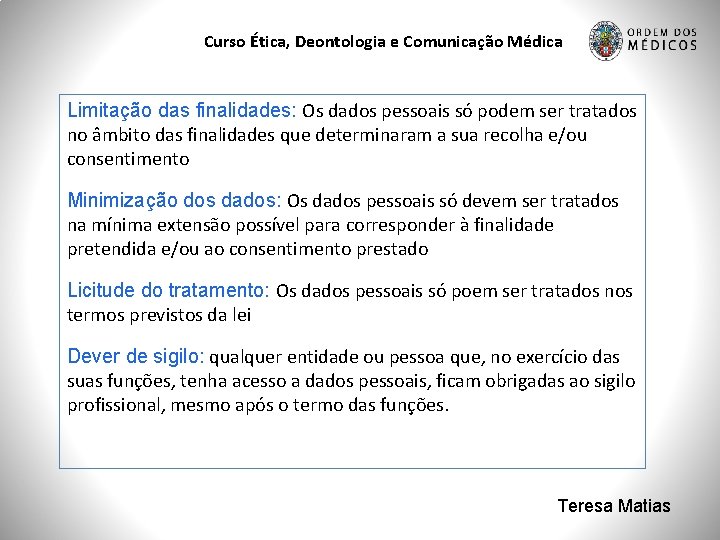 Curso Ética, Deontologia e Comunicação Médica Limitação das finalidades: Os dados pessoais só podem