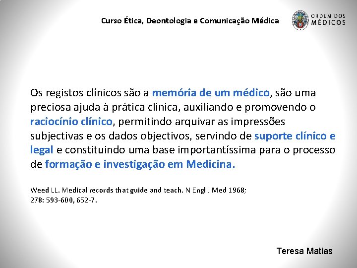 Curso Ética, Deontologia e Comunicação Médica Os registos clínicos são a memória de um