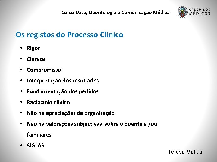 Curso Ética, Deontologia e Comunicação Médica Os registos do Processo Clínico • Rigor •