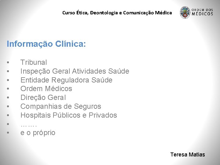 Curso Ética, Deontologia e Comunicação Médica Informação Clínica: • • • Tribunal Inspeção Geral