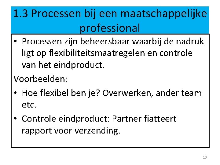 1. 3 Processen bij een maatschappelijke professional • Processen zijn beheersbaar waarbij de nadruk 1. 3 Processen bij een maatschappelijke professional • Processen zijn beheersbaar waarbij de nadruk