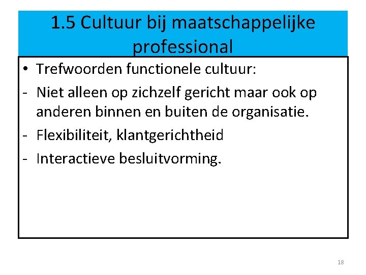 1. 5 Cultuur bij maatschappelijke professional • Trefwoorden functionele cultuur: - Niet alleen op