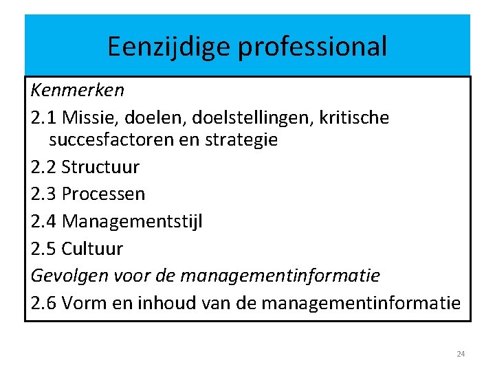 Eenzijdige professional Kenmerken 2. 1 Missie, doelen, doelstellingen, kritische succesfactoren en strategie 2. 2 Eenzijdige professional Kenmerken 2. 1 Missie, doelen, doelstellingen, kritische succesfactoren en strategie 2. 2