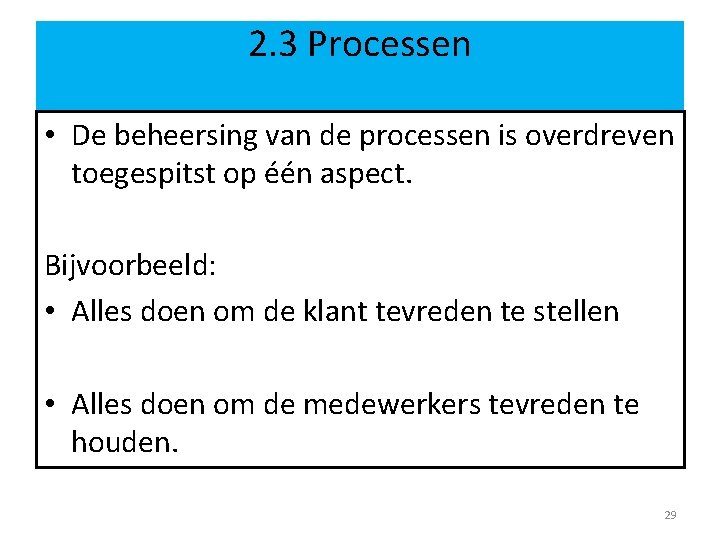 2. 3 Processen • De beheersing van de processen is overdreven toegespitst op één