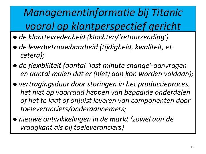 Managementinformatie bij Titanic vooral op klantperspectief gericht ● de klanttevredenheid (klachten/'retourzending') ● de leverbetrouwbaarheid