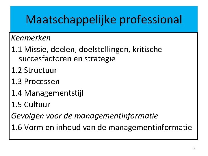 Maatschappelijke professional Kenmerken 1. 1 Missie, doelen, doelstellingen, kritische succesfactoren en strategie 1. 2