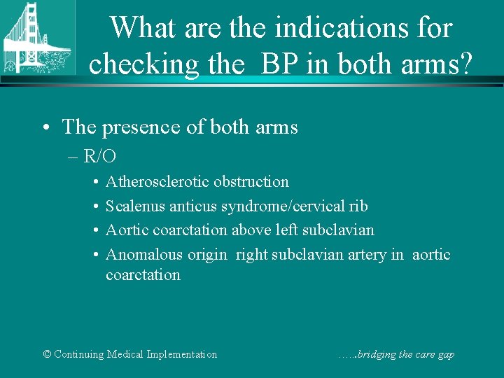 What are the indications for checking the BP in both arms? • The presence