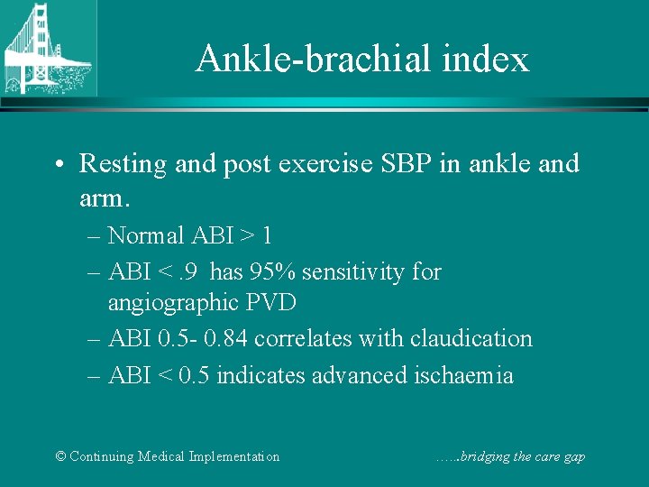 Ankle-brachial index • Resting and post exercise SBP in ankle and arm. – Normal