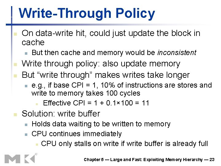 Write-Through Policy n On data-write hit, could just update the block in cache n Write-Through Policy n On data-write hit, could just update the block in cache n