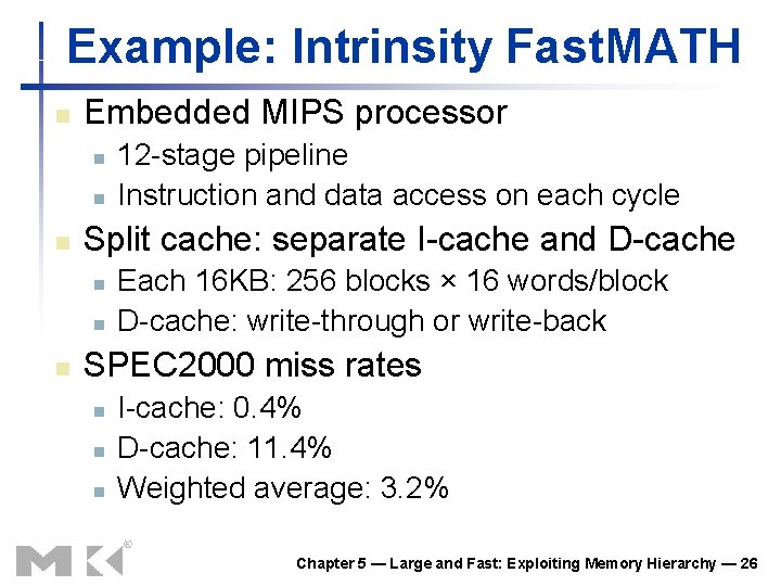 Example: Intrinsity Fast. MATH n Embedded MIPS processor n n n Split cache: separate Example: Intrinsity Fast. MATH n Embedded MIPS processor n n n Split cache: separate