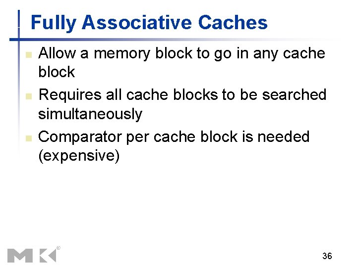 Fully Associative Caches n n n Allow a memory block to go in any Fully Associative Caches n n n Allow a memory block to go in any