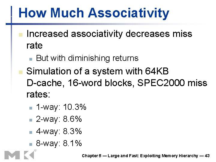 How Much Associativity n Increased associativity decreases miss rate n n But with diminishing How Much Associativity n Increased associativity decreases miss rate n n But with diminishing