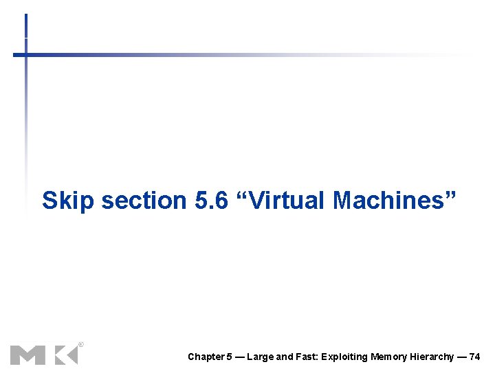 Skip section 5. 6 “Virtual Machines” Chapter 5 — Large and Fast: Exploiting Memory Skip section 5. 6 “Virtual Machines” Chapter 5 — Large and Fast: Exploiting Memory