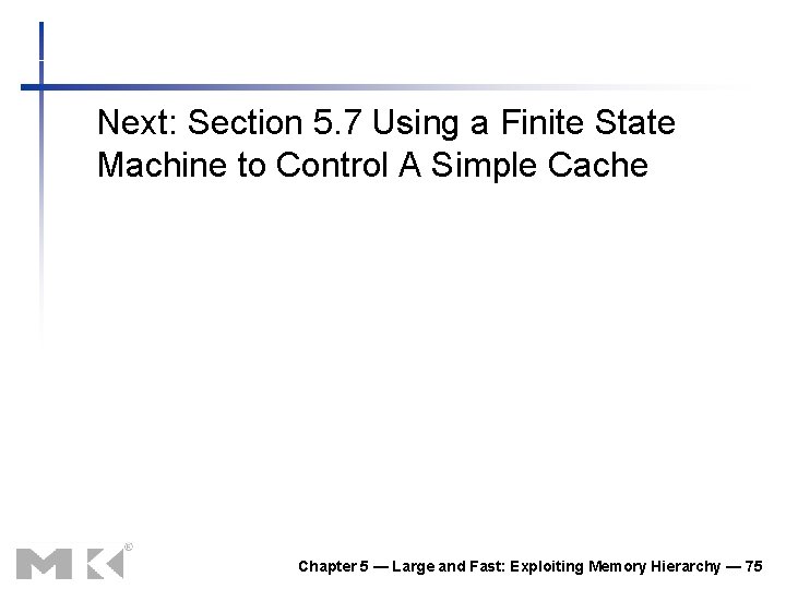 Next: Section 5. 7 Using a Finite State Machine to Control A Simple Cache Next: Section 5. 7 Using a Finite State Machine to Control A Simple Cache