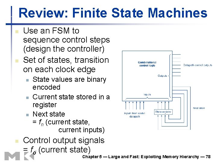Review: Finite State Machines n n Use an FSM to sequence control steps (design Review: Finite State Machines n n Use an FSM to sequence control steps (design