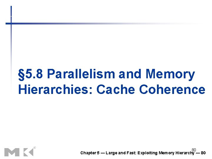 § 5. 8 Parallelism and Memory Hierarchies: Cache Coherence 80 Chapter 5 — Large § 5. 8 Parallelism and Memory Hierarchies: Cache Coherence 80 Chapter 5 — Large