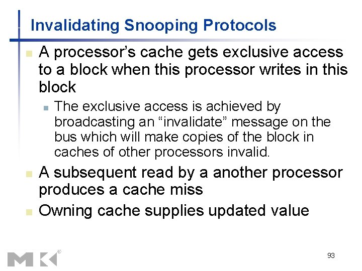 Invalidating Snooping Protocols n A processor’s cache gets exclusive access to a block when Invalidating Snooping Protocols n A processor’s cache gets exclusive access to a block when
