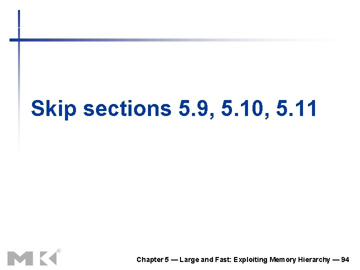 Skip sections 5. 9, 5. 10, 5. 11 Chapter 5 — Large and Fast: Skip sections 5. 9, 5. 10, 5. 11 Chapter 5 — Large and Fast: