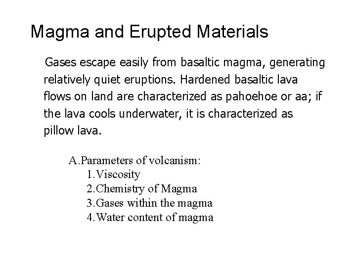 Magma and Erupted Materials Gases escape easily from basaltic magma, generating relatively quiet eruptions.