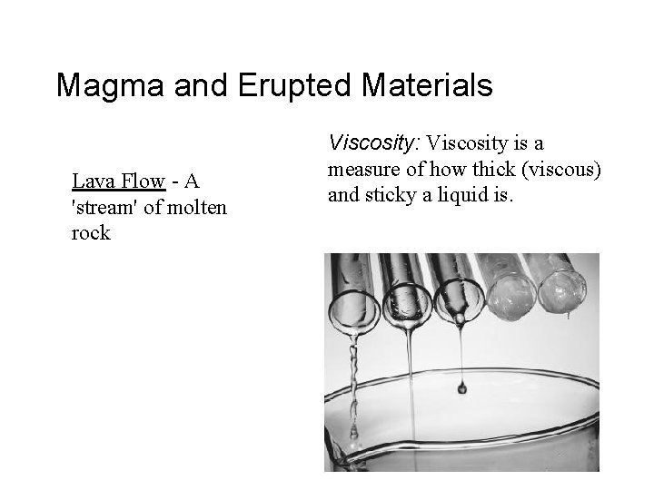 Magma and Erupted Materials Lava Flow - A 'stream' of molten rock Viscosity: Viscosity
