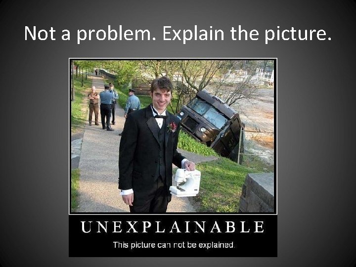 Not a problem. Explain the picture. Not a problem. Explain the picture.