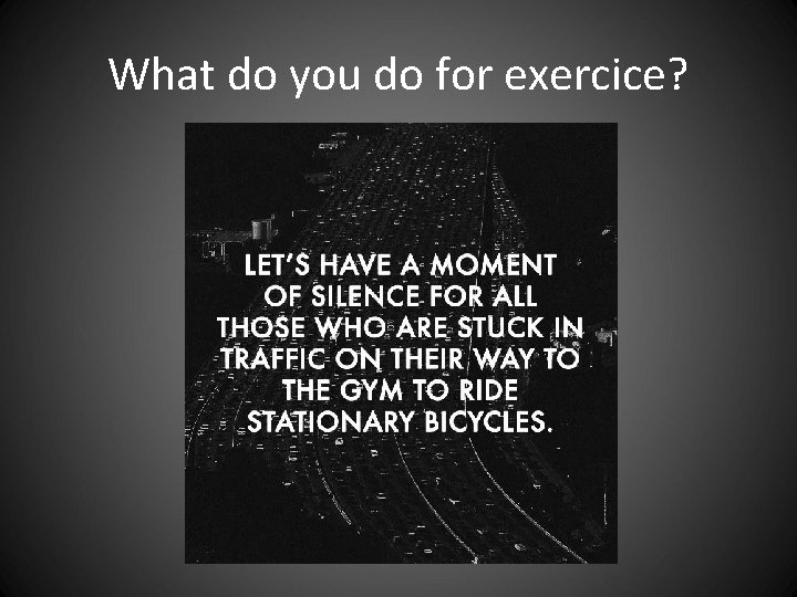 What do you do for exercice? What do you do for exercice?