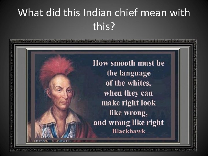 What did this Indian chief mean with this? What did this Indian chief mean with this?