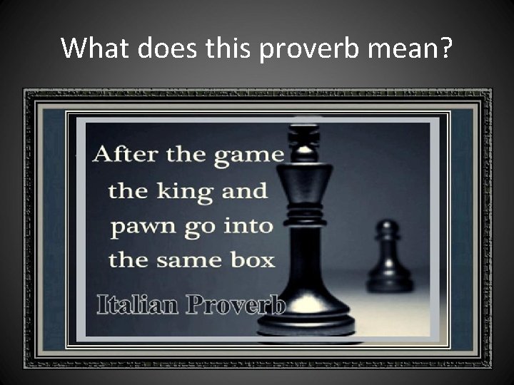 What does this proverb mean? What does this proverb mean?