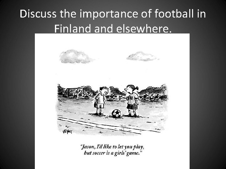 Discuss the importance of football in Finland elsewhere. Discuss the importance of football in Finland elsewhere.