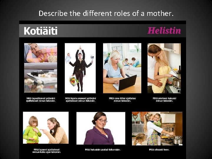 Describe the different roles of a mother. Describe the different roles of a mother.