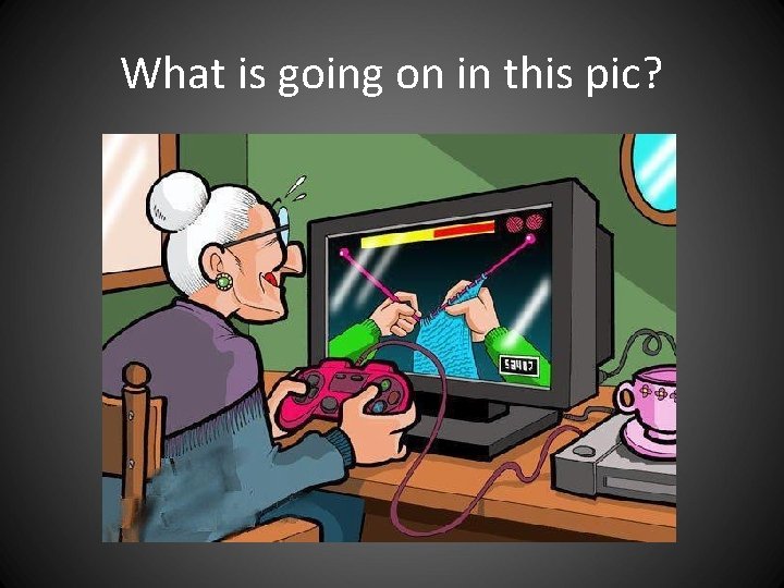 What is going on in this pic? What is going on in this pic?