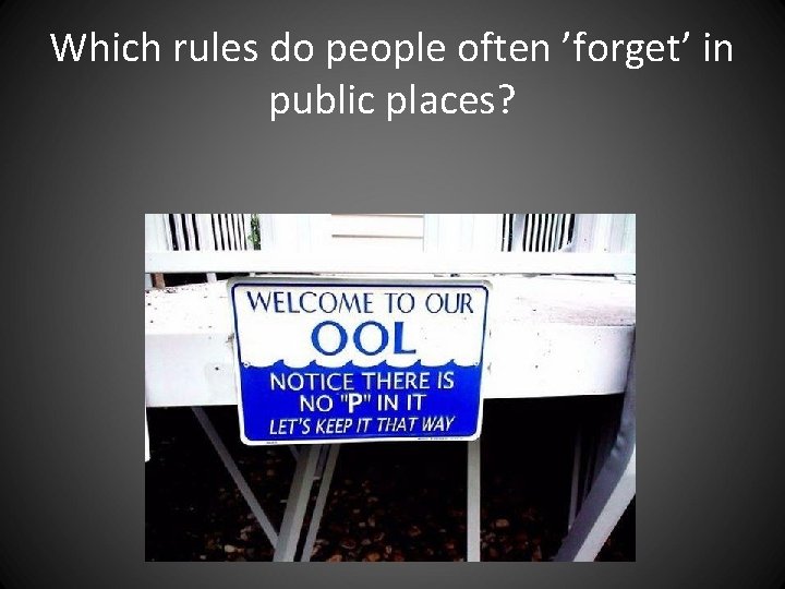 Which rules do people often ’forget’ in public places? Which rules do people often ’forget’ in public places?