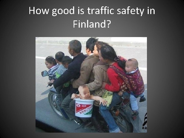How good is traffic safety in Finland? How good is traffic safety in Finland?