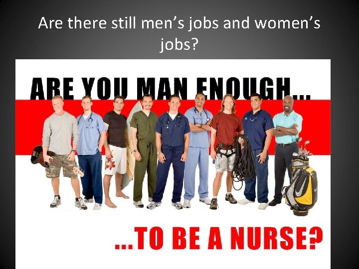 Are there still men’s jobs and women’s jobs? Are there still men’s jobs and women’s jobs?
