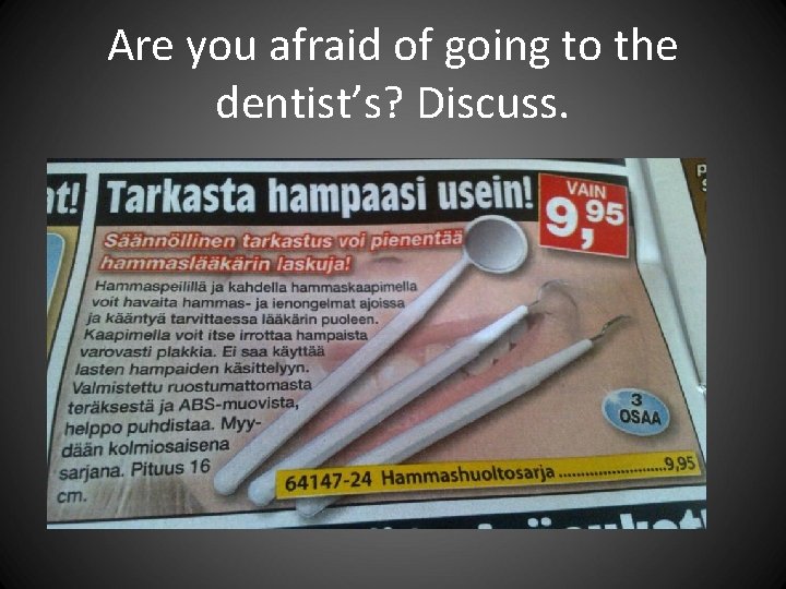 Are you afraid of going to the dentist’s? Discuss. Are you afraid of going to the dentist’s? Discuss.