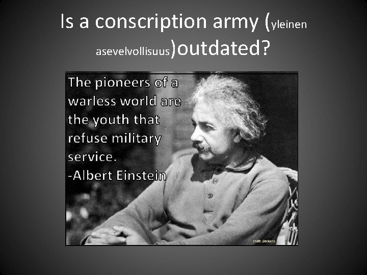 Is a conscription army (yleinen asevelvollisuus)outdated? Is a conscription army (yleinen asevelvollisuus)outdated?