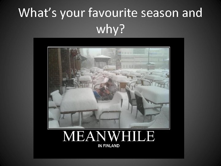 What’s your favourite season and why? What’s your favourite season and why?