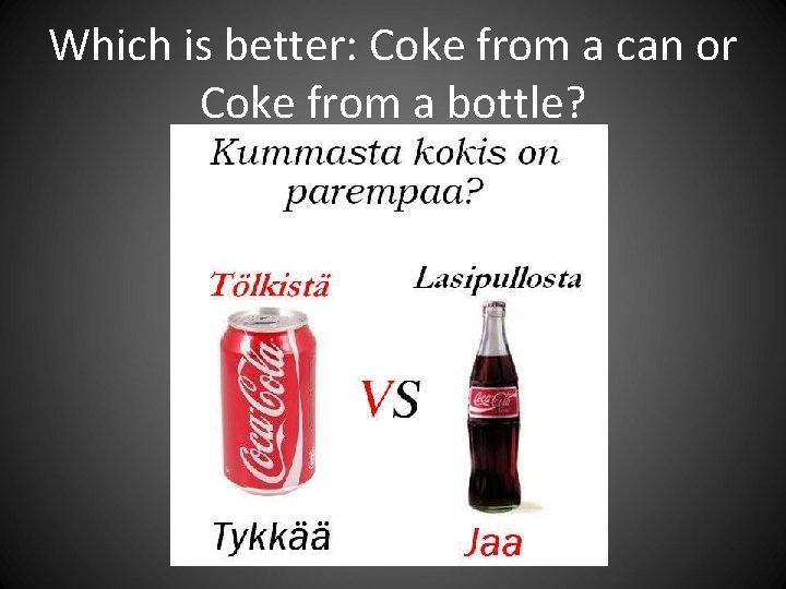 Which is better: Coke from a can or Coke from a bottle? Which is better: Coke from a can or Coke from a bottle?
