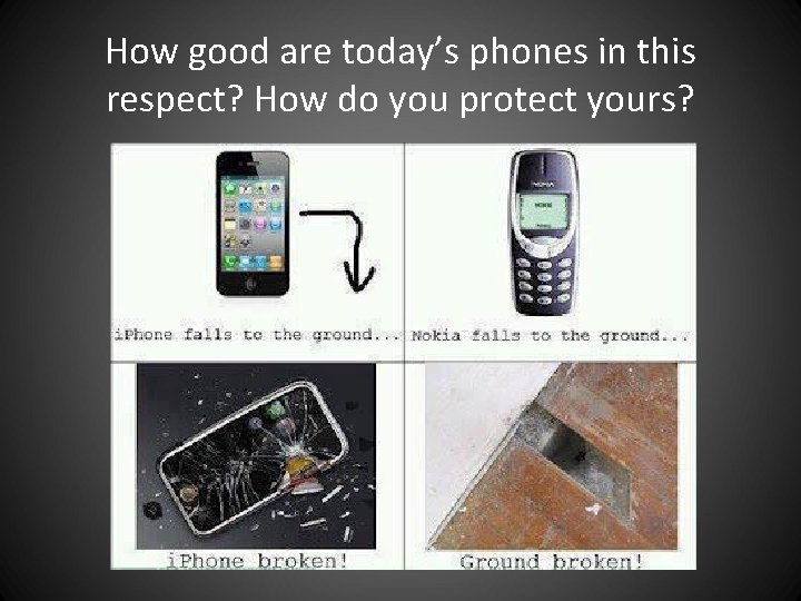 How good are today’s phones in this respect? How do you protect yours? How good are today’s phones in this respect? How do you protect yours?