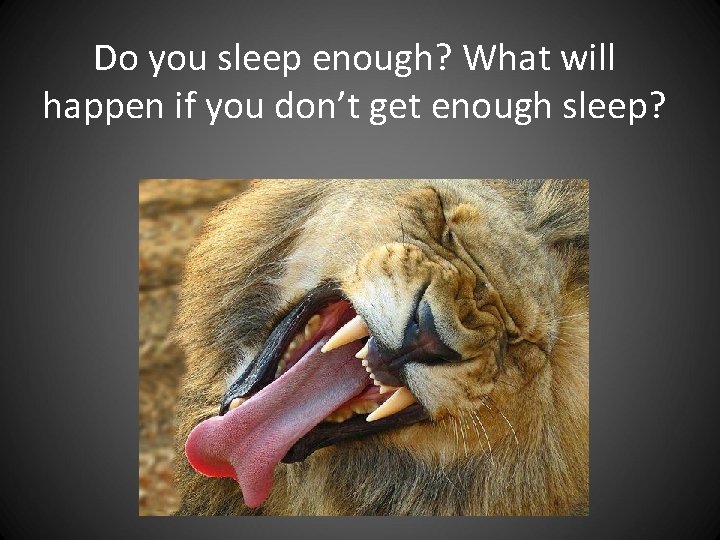 Do you sleep enough? What will happen if you don’t get enough sleep? Do you sleep enough? What will happen if you don’t get enough sleep?