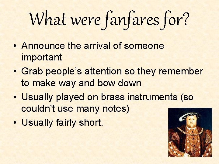 What were fanfares for? • Announce the arrival of someone important • Grab people’s