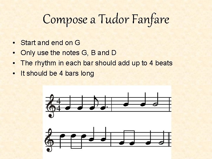 Compose a Tudor Fanfare • • Start and end on G Only use the