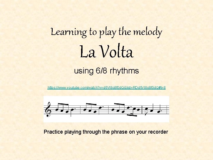 Learning to play the melody La Volta using 6/8 rhythms https: //www. youtube. com/watch?