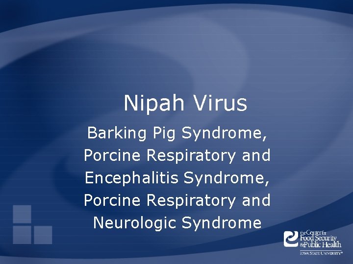 Nipah Virus Barking Pig Syndrome, Porcine Respiratory and Encephalitis Syndrome, Porcine Respiratory and Neurologic