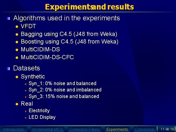 Experimentsand results Algorithms used in the experiments l l l VFDT Bagging using C