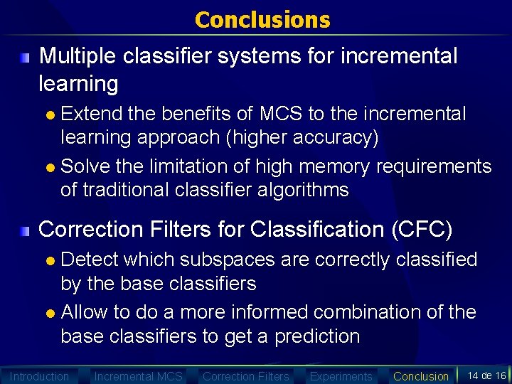 Conclusions Multiple classifier systems for incremental learning Extend the benefits of MCS to the